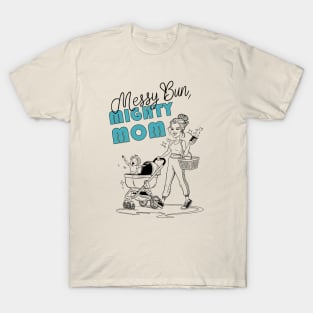 Messy bun  Mighty mom T-Shirt